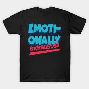 emotionally exhausted T-Shirt